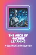 The ABCs of Machine Learning di Moss Adelle Louise edito da Moss Adelle Louise