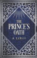 The Prince's Oath di Wali Mohammad Wali, LeRoy A LeRoy edito da Independently Published