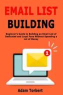 Email List Building di Torbert Adam Torbert edito da Independently Published