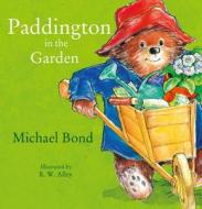 Paddington in the Garden di Michael Bond edito da HarperCollins Publishers