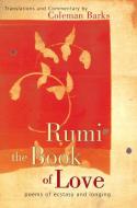 Rumi: The Book of Love: Poems of Ecstasy and Longing di Coleman Barks edito da HARPER ONE