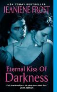 Eternal Kiss of Darkness di Jeaniene Frost edito da AVON BOOKS