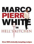 Marco Pierre White in Hell's Kitchen di Marco Pierre White edito da EBURY PR