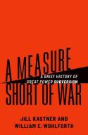 A Measure Short Of War di Jill Kastner, William C. Wohlforth edito da Oxford University Press Inc