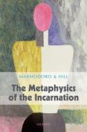The Metaphysics of the Incarnation di Anna Marmadoro, Jonathan Hill, Anna Marmodoro edito da PRACTITIONER LAW