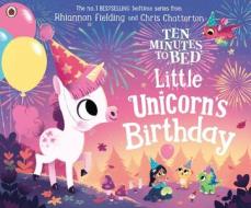 Ten Minutes To Bed: Little Unicorn's Birthday di Rhiannon Fielding edito da Penguin Books Ltd
