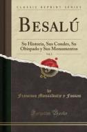 Besalú, Vol. 2: Su Historia, Sus Condes, Su Obispado y Sus Monumentos (Classic Reprint) di Francisco Monsalvatje y. Fossas edito da Forgotten Books