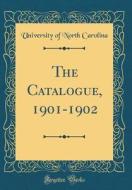 The Catalogue, 1901-1902 (Classic Reprint) di University Of North Carolina edito da Forgotten Books