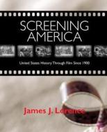 Screening America di James J. Lorence edito da Taylor & Francis Inc