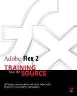 Adobe Flex 2 di Jeff Tapper, James Talbot, Matt Boles, Benjamin Elmore, Mike Labriola edito da Macromedia Press