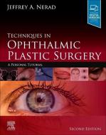Techniques In Ophthalmic Plastic Surgery di Jeffrey A. Nerad edito da Elsevier - Health Sciences Division