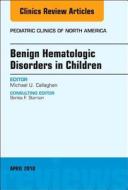 Benign Hematologic Disorders in Children, An Issue of Pediatric Clinics of North America di Callaghan edito da Elsevier - Health Sciences Division