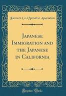 Japanese Immigration and the Japanese in California (Classic Reprint) di Farmers Co-Operative Association edito da Forgotten Books