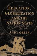 Education, Globalization and the Nation State di A. Green edito da Palgrave Macmillan