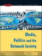 Media, Politics And The Network Society di Robert Hassan edito da Open University Press