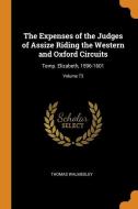 The Expenses Of The Judges Of Assize Riding The Western And Oxford Circuits di Thomas Walmesley edito da Franklin Classics Trade Press