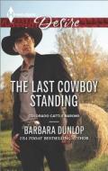 The Last Cowboy Standing di Barbara Dunlop edito da Harlequin