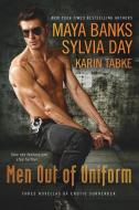 Men Out of Uniform: Three Novellas of Erotic Surrender di Sylvia Day, Maya Banks, Karin Tabke edito da BERKLEY BOOKS