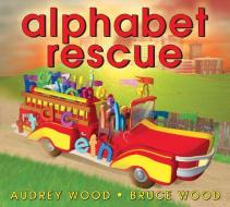 Alphabet Rescue di Bruce Wood, Audrey Wood edito da BLUE SKY PR