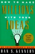 How to Make Millions with Your Ideas di Dan S. Kennedy edito da Penguin Publishing Group