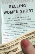 Selling Women Short di Liza Featherstone edito da The Perseus Books Group