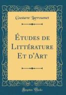 Études de Littérature Et D'Art (Classic Reprint) di Gustave Larroumet edito da Forgotten Books