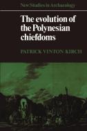 The Evolution of the Polynesian Chiefdoms di Patrick Vinton Kirch, Kirch Patrick Vinton edito da Cambridge University Press