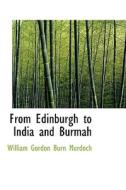 From Edinburgh To India And Burmah di William Gordon Burn Murdoch edito da Bibliolife