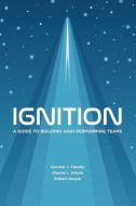 Ignition: A Guide to Building High-Performing Teams di Dianne L. Nilsen, Robert Hogan, Gordon J. Curphy edito da LIGHTNING SOURCE INC