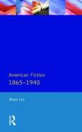 American Fiction 1865 - 1940 di Brian Lee edito da Taylor & Francis Ltd