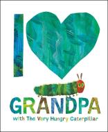 I Love Grandpa with the Very Hungry Caterpillar di Eric Carle edito da WORLD OF ERIC CARLE