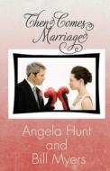 Then Comes Marriage di Angela Hunt, Bill Myers edito da Hunthaven Press