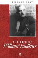 The Life of William Faulkner di Richard Gray edito da Blackwell Publishers