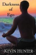 Darkness of Ego di Kevin Hunter edito da Warrior of Light Press
