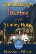 The History and Haunting of the Stanley Hotel, 2nd Edition di Rebecca F. Pittman edito da Wonderland Productions