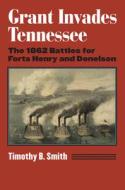 Grant Invades Tennessee di Timothy B. Smith edito da University Press Of Kansas