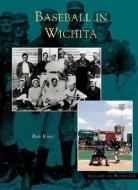 Baseball in Wichita di Bob Rives edito da ARCADIA PUB (SC)