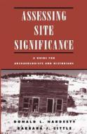 Assessing Site Significance di Donald L. Hardesty, Barbara J. Little, Don Fowler edito da Rowman & Littlefield