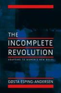 Incomplete Revolution di Gosta Esping-Andersen edito da Polity Press
