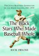 Swaine, R:  The Black Stars Who Made Baseball Whole di Rick Swaine edito da McFarland