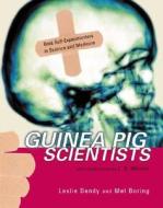 Guinea Pig Scientists: Bold Self-Experimenters in Science and Medicine di Mel Boring, Leslie A. Dendy edito da Henry Holt & Company