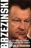 Brzezinski: A Life on the Grand Chessboard of Power di Patrick Vaughan edito da Times Books