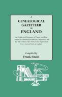 A   Genealogical Gazetteer of England. an Alphabetical Dictionary of Places, with Their Location, Ecclesiastical Jurisdi di Frank Smith edito da Genealogical Publishing Company
