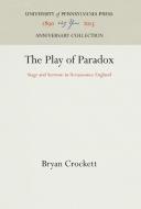 The Play of Paradox di Bryan Crockett edito da Pennsylvania University Press