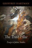 The Third Pillar di Geoffrey Hartman edito da University of Pennsylvania Press, Inc.