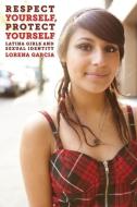 Respect Yourself, Protect Yourself di Lorena Garcia edito da New York University Press