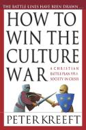 How to Win the Culture War di Peter Kreeft edito da InterVarsity Press