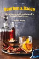 Southern Living Bourbon & Bacon: The Ultimate Guide to the South's Favorite Foods di Morgan Murphy, The Editors of Southern Living Magazine edito da Oxmoor House