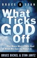 What Ticks God Off di Bruce Bickel, Stan Jantz edito da W Publishing Group