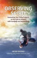 Observing Spirit: Evaluating Your Daily Progress on the Path to Heaven with Gurdjieff & Swedenborg di Peter Rhodes edito da SWEDENBORG FOUND